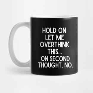 Hold on, let me overthink this. On second thought, no. Mug